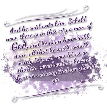 1 Samuel 9:6 – And he said unto him, Behold now, there is in this city a man of God, and he is an honourable man; all that he saith cometh surely to pass: now let…