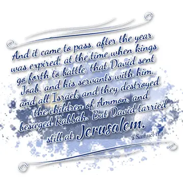 2 Samuel 11:1 – And it came to pass, after the year was expired, at the time when kings go forth to battle, that David sent Joab, and his servants with…