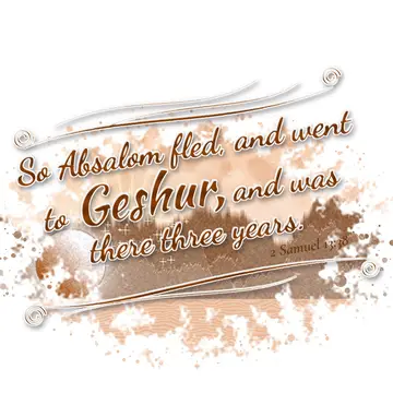 2 Samuel 13:38 – So Absalom fled, and went to Geshur, and was there three years.