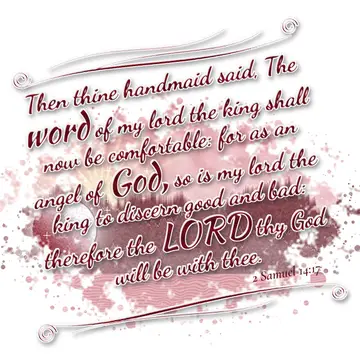 2 Samuel 14:17 – Then thine handmaid said, The word of my lord the king shall now be comfortable: for as an angel of God, so is my lord the king to discern good and…