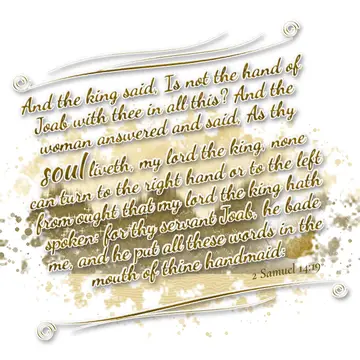 2 Samuel 14:19 – And the king said, Is not the hand of Joab with thee in all this? And the woman answered and said, As thy soul liveth, my lord the king, none can…