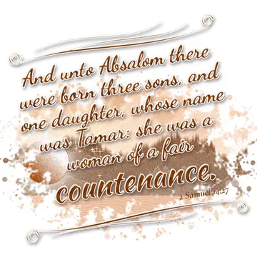 2 Samuel 14:27 – And unto Absalom there were born three sons, and one daughter, whose name was Tamar: she was a woman of a fair countenance.