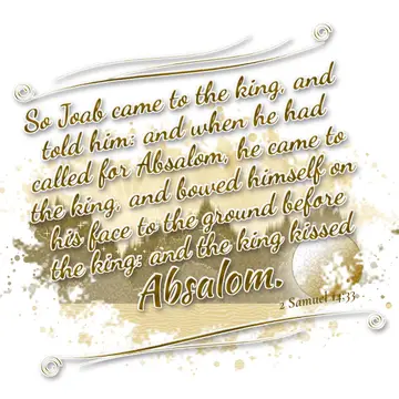 2 Samuel 14:33 – So Joab came to the king, and told him: and when he had called for Absalom, he came to the king, and bowed himself on his face to the ground before…