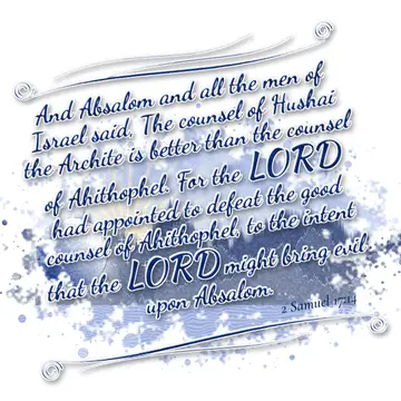 2 Samuel 17:14 – And Absalom and all the men of Israel said, The counsel of Hushai the Archite is better than the counsel of Ahithophel. For the LORD had appointed to…