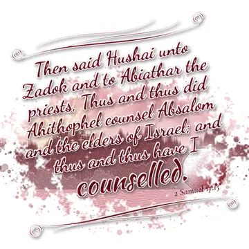 2 Samuel 17:15 – Then said Hushai unto Zadok and to Abiathar the priests, Thus and thus did Ahithophel counsel Absalom and the elders of Israel; and thus and thus…
