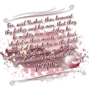 2 Samuel 17:8 – For, said Hushai, thou knowest thy father and his men, that they be mighty men, and they be chafed in their minds, as a bear robbed of her whelps in…