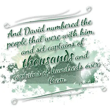2 Samuel 18:1 – And David numbered the people that were with him, and set captains of thousands and captains of hundreds over them.