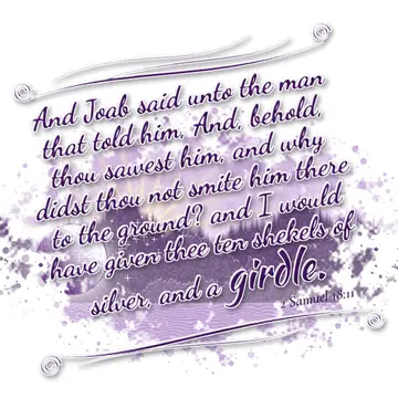 2 Samuel 18:11 – And Joab said unto the man that told him, And, behold, thou sawest him, and why didst thou not smite him there to the ground? and I would have given…