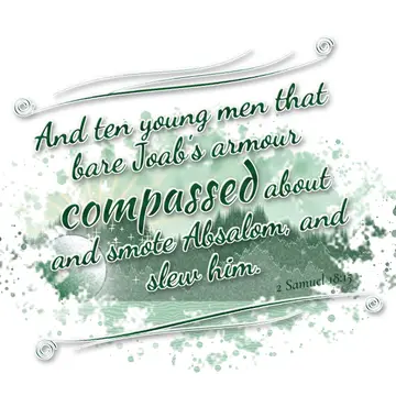 2 Samuel 18:15 – And ten young men that bare Joab's armour compassed about and smote Absalom, and slew him.