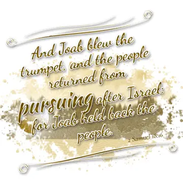 2 Samuel 18:16 – And Joab blew the trumpet, and the people returned from pursuing after Israel: for Joab held back the people.