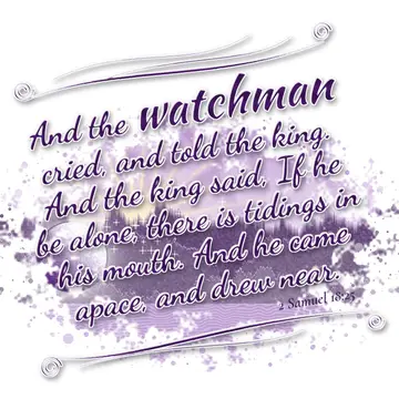 2 Samuel 18:25 – And the watchman cried, and told the king. And the king said, If he be alone, there is tidings in his mouth. And he came apace, and drew near.