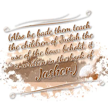 2 Samuel 1:18 – (Also he bade them teach the children of Judah the use of the bow: behold, it is written in the book of Jasher.)