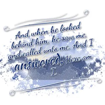 2 Samuel 1:7 – And when he looked behind him, he saw me, and called unto me. And I answered, Here am I.