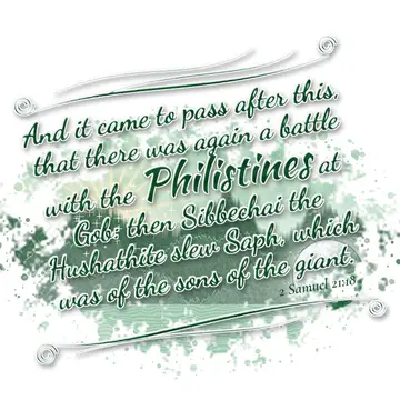 2 Samuel 21:18 – And it came to pass after this, that there was again a battle with the Philistines at Gob: then Sibbechai the Hushathite slew Saph, which was of the…