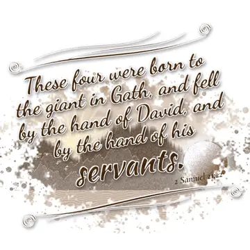 2 Samuel 21:22 – These four were born to the giant in Gath, and fell by the hand of David, and by the hand of his servants.