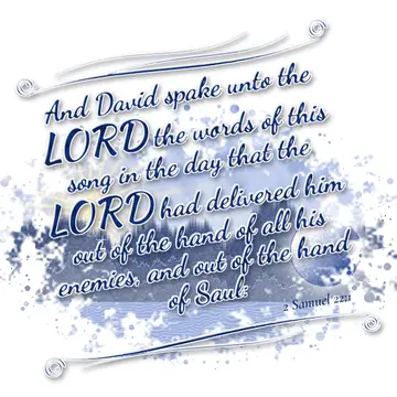 2 Samuel 22:1 – And David spake unto the LORD the words of this song in the day that the LORD had delivered him out of the hand of all his enemies, and out…