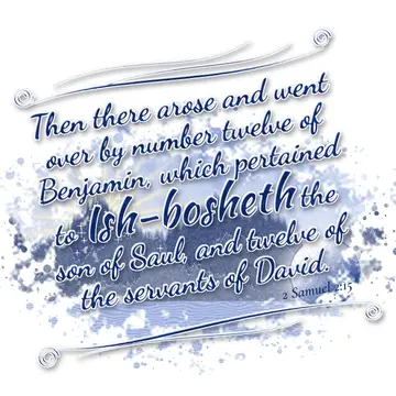 2 Samuel 2:15 – Then there arose and went over by number twelve of Benjamin, which pertained to Ish-bosheth the son of Saul, and twelve of the servants of David.