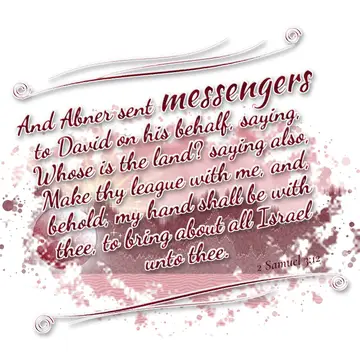 2 Samuel 3:12 – And Abner sent messengers to David on his behalf, saying, Whose is the land? saying also, Make thy league with me, and, behold, my hand shall be with…