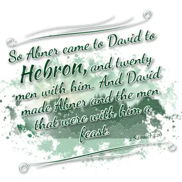 2 Samuel 3:20 – So Abner came to David to Hebron, and twenty men with him. And David made Abner and the men that were with him a feast.