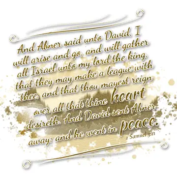 2 Samuel 3:21 – And Abner said unto David, I will arise and go, and will gather all Israel unto my lord the king, that they may make a league with thee, and that…