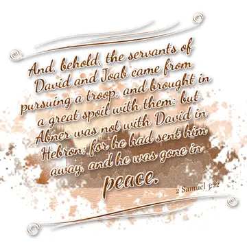 2 Samuel 3:22 – And, behold, the servants of David and Joab came from pursuing a troop, and brought in a great spoil with them: but Abner was not with David in…
