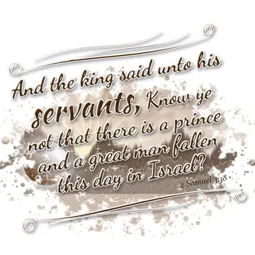 2 Samuel 3:38 – And the king said unto his servants, Know ye not that there is a prince and a great man fallen this day in Israel?
