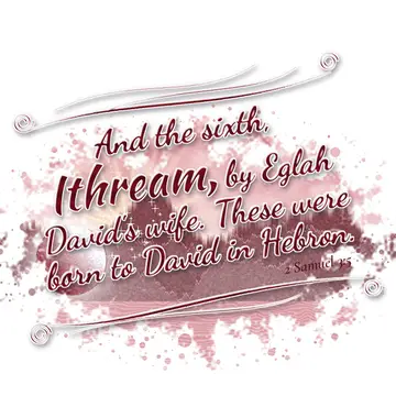 2 Samuel 3:5 – And the sixth, Ithream, by Eglah David's wife. These were born to David in Hebron.
