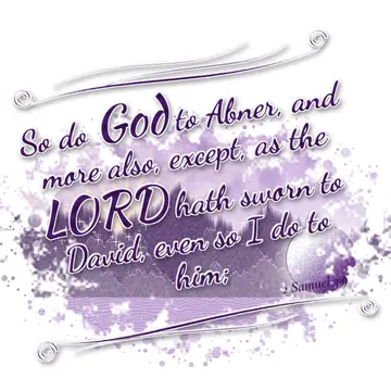2 Samuel 3:9 – So do God to Abner, and more also, except, as the LORD hath sworn to David, even so I do to him;