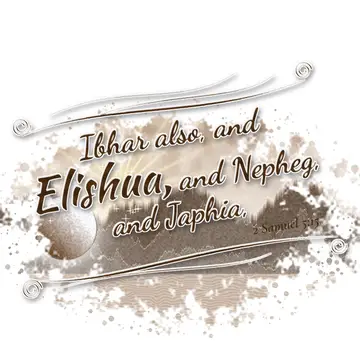 2 Samuel 5:15 – Ibhar also, and Elishua, and Nepheg, and Japhia,