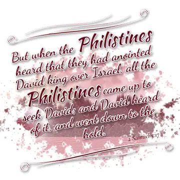 2 Samuel 5:17 – But when the Philistines heard that they had anointed David king over Israel, all the Philistines came up to seek David; and David heard of it, and…