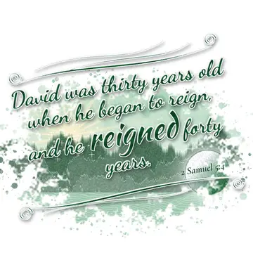 2 Samuel 5:4 – David was thirty years old when he began to reign, and he reigned forty years.