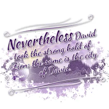 2 Samuel 5:7 – Nevertheless David took the strong hold of Zion: the same is the city of David.