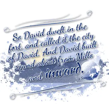 2 Samuel 5:9 – So David dwelt in the fort, and called it the city of David. And David built round about from Millo and inward.