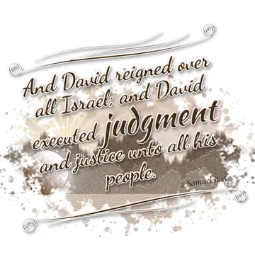 2 Samuel 8:15 – And David reigned over all Israel; and David executed judgment and justice unto all his people.