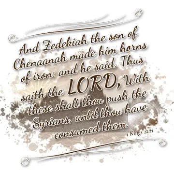 1 Kings 22:11 – And Zedekiah the son of Chenaanah made him horns of iron: and he said, Thus saith the LORD, With these shalt thou push the Syrians, until thou have…