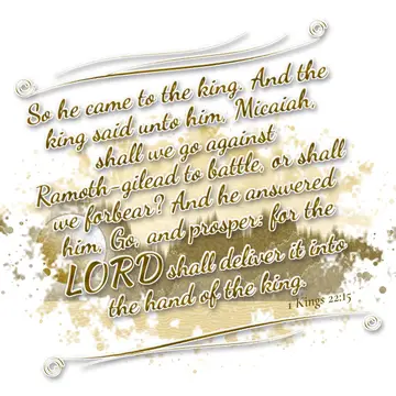 1 Kings 22:15 – So he came to the king. And the king said unto him, Micaiah, shall we go against Ramoth-gilead to battle, or shall we forbear? And he answered him…