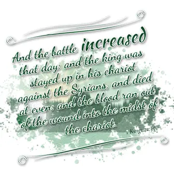 1 Kings 22:35 – And the battle increased that day: and the king was stayed up in his chariot against the Syrians, and died at even: and the blood ran out of the…