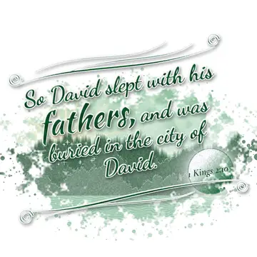 1 Kings 2:10 – So David slept with his fathers, and was buried in the city of David.