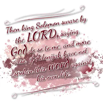 1 Kings 2:23 – Then king Solomon sware by the LORD, saying, God do so to me, and more also, if Adonijah have not spoken this word against his own life.