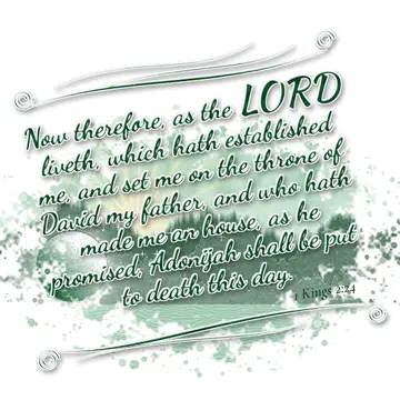 1 Kings 2:24 – Now therefore, as the LORD liveth, which hath established me, and set me on the throne of David my father, and who hath made me an house, as he…
