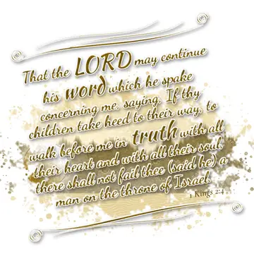 1 Kings 2:4 – That the LORD may continue his word which he spake concerning me, saying, If thy children take heed to their way, to walk before me in truth with all…
