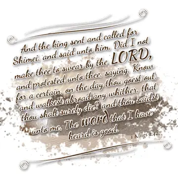 1 Kings 2:42 – And the king sent and called for Shimei, and said unto him, Did I not make thee to swear by the LORD, and protested unto thee, saying, Know for a…