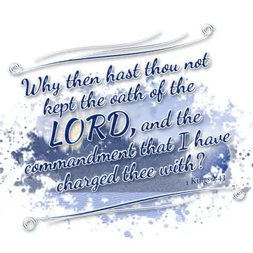 1 Kings 2:43 – Why then hast thou not kept the oath of the LORD, and the commandment that I have charged thee with?