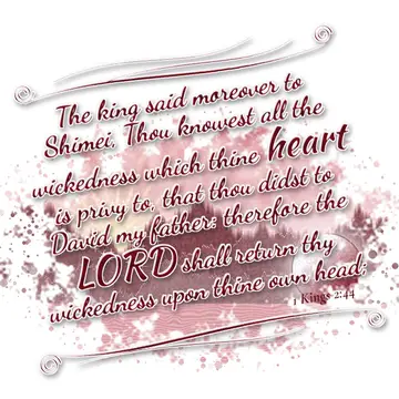 1 Kings 2:44 – The king said moreover to Shimei, Thou knowest all the wickedness which thine heart is privy to, that thou didst to David my father: therefore the…