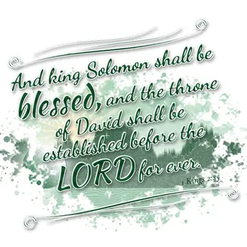 1 Kings 2:45 – And king Solomon shall be blessed, and the throne of David shall be established before the LORD for ever.
