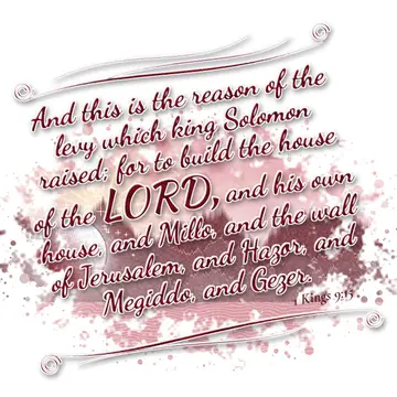 1 Kings 9:15 – And this is the reason of the levy which king Solomon raised; for to build the house of the LORD, and his own house, and Millo, and the wall of…