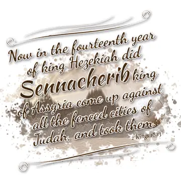 2 Kings 18:13 – Now in the fourteenth year of king Hezekiah did Sennacherib king of Assyria come up against all the fenced cities of Judah, and took them.