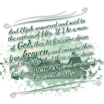 2 Kings 1:10 – And Elijah answered and said to the captain of fifty, If I be a man of God, then let fire come down from heaven, and consume thee and thy fifty. And…