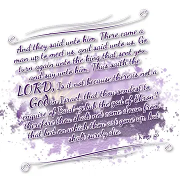 2 Kings 1:6 – And they said unto him, There came a man up to meet us, and said unto us, Go, turn again unto the king that sent you, and say unto him, Thus saith…