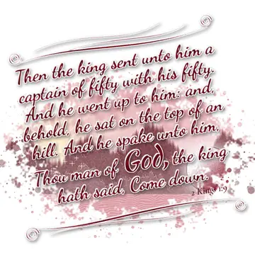 2 Kings 1:9 – Then the king sent unto him a captain of fifty with his fifty. And he went up to him: and, behold, he sat on the top of an hill. And he spake unto…